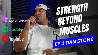 EP.1 STRENGTH BEYOND MUSCLES / DAN STONE