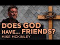 The best friend you will ever have jesus  mike mckinley