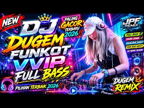 DJ DUGEM FUNKOT VVIP FULL BASS PALING GACOR TERBARU 2026‼️DJ REMIX PILIHAN TERBAIK 2026‼️DUGEM REMIX