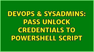 Famous DevOps & SysAdmins: Pass unlock credentials to powershell script (2 Solutions!!) Wealth