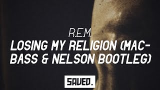 R.E.M. - Losing My Religion (Macbass & Nelson Bootleg)