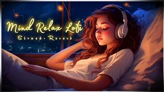 Mind Fresh Mashup 🌺 Slowed & Reverb 🔥Arijit singh Love mashup ❤️ Heart touching song