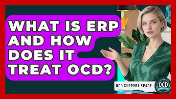 What Is ERP And How Does It Treat OCD? - OCD Support Space