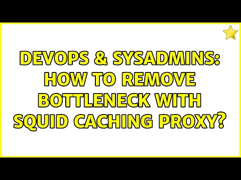 DevOps & SysAdmins: How To Remove Bottleneck with Squid Caching Proxy? (2 Solutions!!)