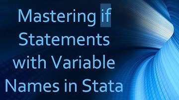 Mastering if Statements with Variable Names in Stata