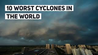 Top 10 Worst  Cyclones in the World