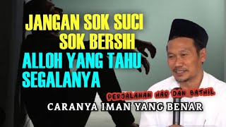 GUS BAHA || JANGAN SOK SUCI' SOK BERSIH ALLOH YANG TAHU SEGALANYA @ngajigusbaha82