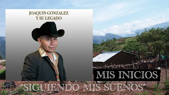Joaquin Gonzalez y Su Legado - Mis Inicios