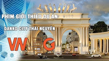 [PHIM GIỚI THIỆU DỰ ÁN] DANKO CITY THÁI NGUYÊN