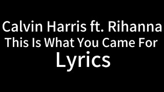 Calvin Harris, Rihanna - This Is What You Came For (Lyric Video) ft. Rihanna