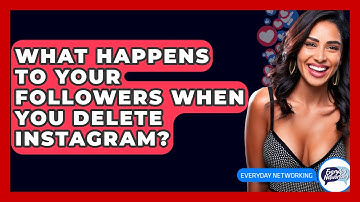 What Happens To Your Followers When You Delete Instagram? - Everyday-Networking