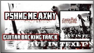 Linkin Park - P5hng Me AxWy - Guitar Backing Track (Live In Texas)