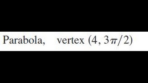 Parabola, vertex(4, 3pi/2)