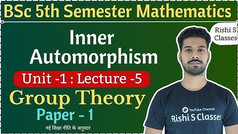Inner Automorphism|Bsc 5th semester maths group theory|Chapter 1|Rishi Sir|L5