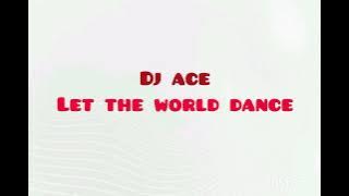 DjAce - Let the world dance original mix