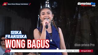 WONG BAGUS || SISKA FRANSISKA (LIVE MUSIC OFFICIAL) DIAN PRIMA
