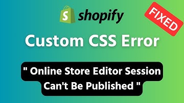 How to Fix Custom CSS Error in Shopify ✅ Online Store Editor Session Can