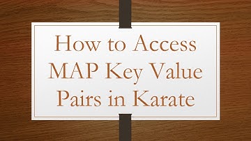 How to Access MAP Key Value Pairs in Karate