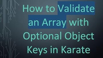 How to Validate an Array with Optional Object Keys in Karate