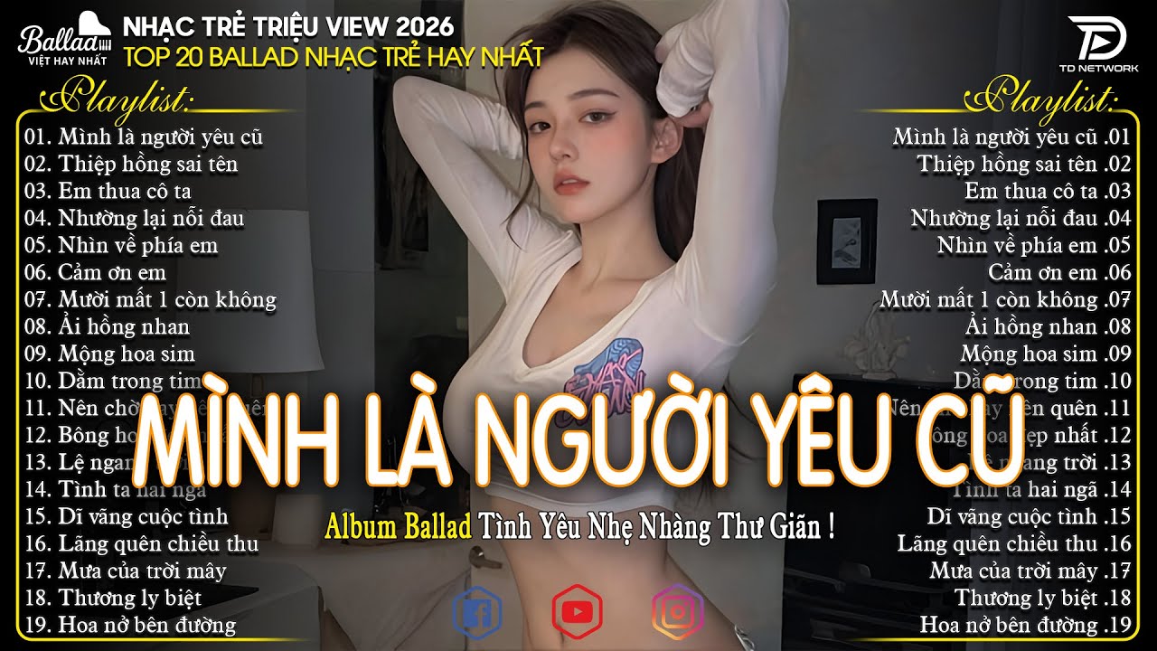 Nhạc Trẻ Ballad Hot Trend 2026 ♫Top 20 Ca Khúc Về Tình Yêu Nhẹ Nhàng Thư Giãn | Mình Là Người Yêu Cũ
