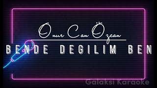 Onur Can Özcan - Bende Değilim Ben Karaoke Resimi