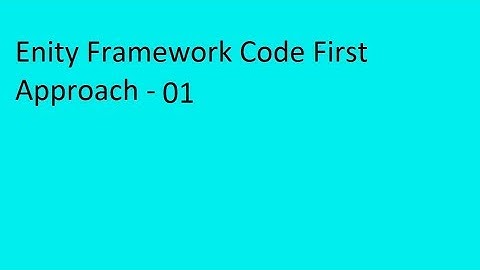 Entity Framework Code First Approach - 01 By Satya Prakash Tripathi