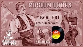 Müslüm Dadaş - Koç Eri (Erzurum Bar Serisi) - Official Audio