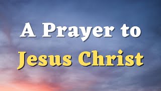 A Powerful Prayer to Jesus Christ  Jesus, You Are the Way, the Truth, and the Life  Jesus Prayer