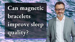 Can magnetic bracelets improve sleep quality?