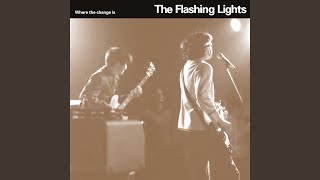 Video thumbnail of "The Flashing Lights - Where the Change Is"