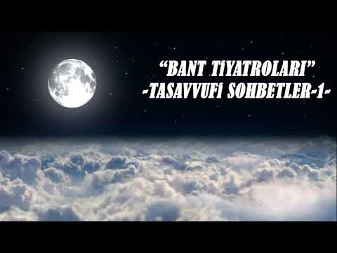 TASAVVUFİ SOHBETLERİ -1 | BANT TİYATROLARI