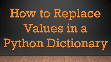 How to Replace Values in a Python Dictionary