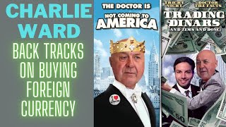 Charlie Ward Backtracks Again - Forgets what he said a year ago about Buying Foreign Currency