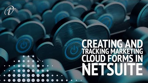 Creating and Tracking Marketing Cloud Forms in NetSuite