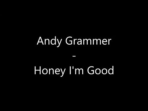 Andy Grammer Honey, I'm Good With Lyrics