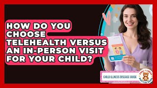 How Do You Choose Telehealth Versus An In-person Visit For Your Child? - Child Illness Disease Guide