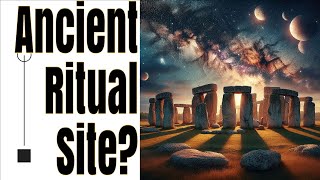 The Mystery of Stonehenge: Ancient Ritual or Astronomical Calendar?