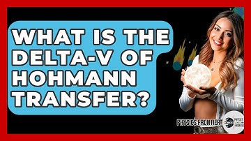 What Is The Delta-v Of Hohmann Transfer? - Physics Frontier