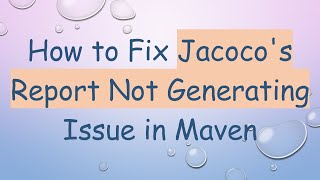 Famous How to Fix Jacoco's Report Not Generating Issue in Maven Net Worth