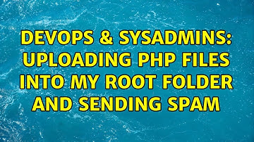 DevOps & SysAdmins: uploading php files into my root folder and sending spam