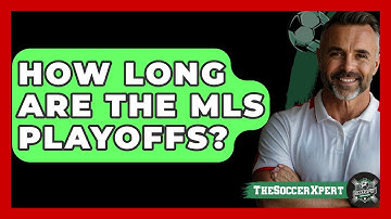 How Long Are The MLS Playoffs? - The Soccer Xpert