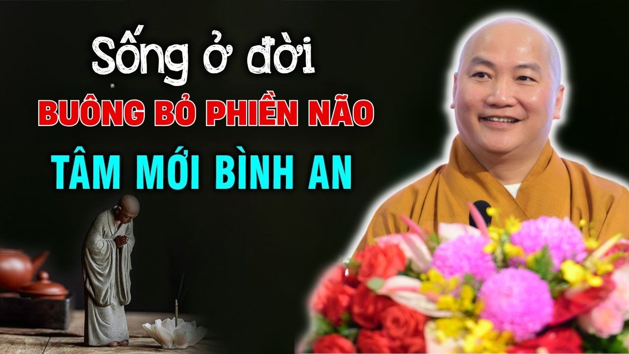 Có Những Điều Buông Được Cuộc Đời Sẽ Nhẹ Hơn | Thầy Thích Phước Tiến