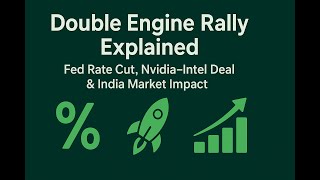 Double Engine Rally Explained | Fed Rate Cut, Nvidia–Intel Deal &amp; India Market Impact