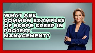 What Are Common Examples of Scope Creep in Project Management? | The Project Manager Toolkit News