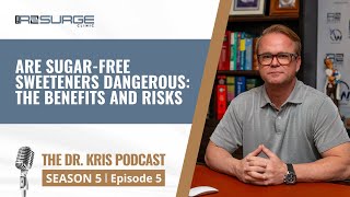 S5 Ep. 5 | The Dr. Kris Podcast | Are Sugar-Free Sweeteners Dangerous: The Benefits and Risks