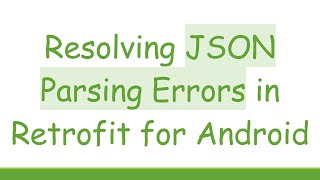 Resolving JSON Parsing Errors in Retrofit for Android