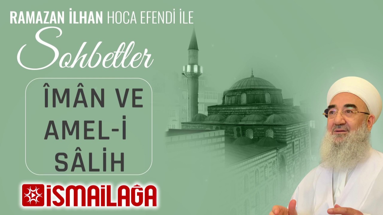 Îmân ve Amel-i Sâlih - Ramazan İlhan Hoca Efendi