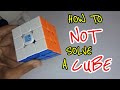 HOW TO NOT SOLVE A CUBE