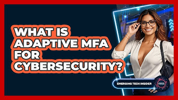 What Is Adaptive MFA For Cybersecurity? - Emerging Tech Insider