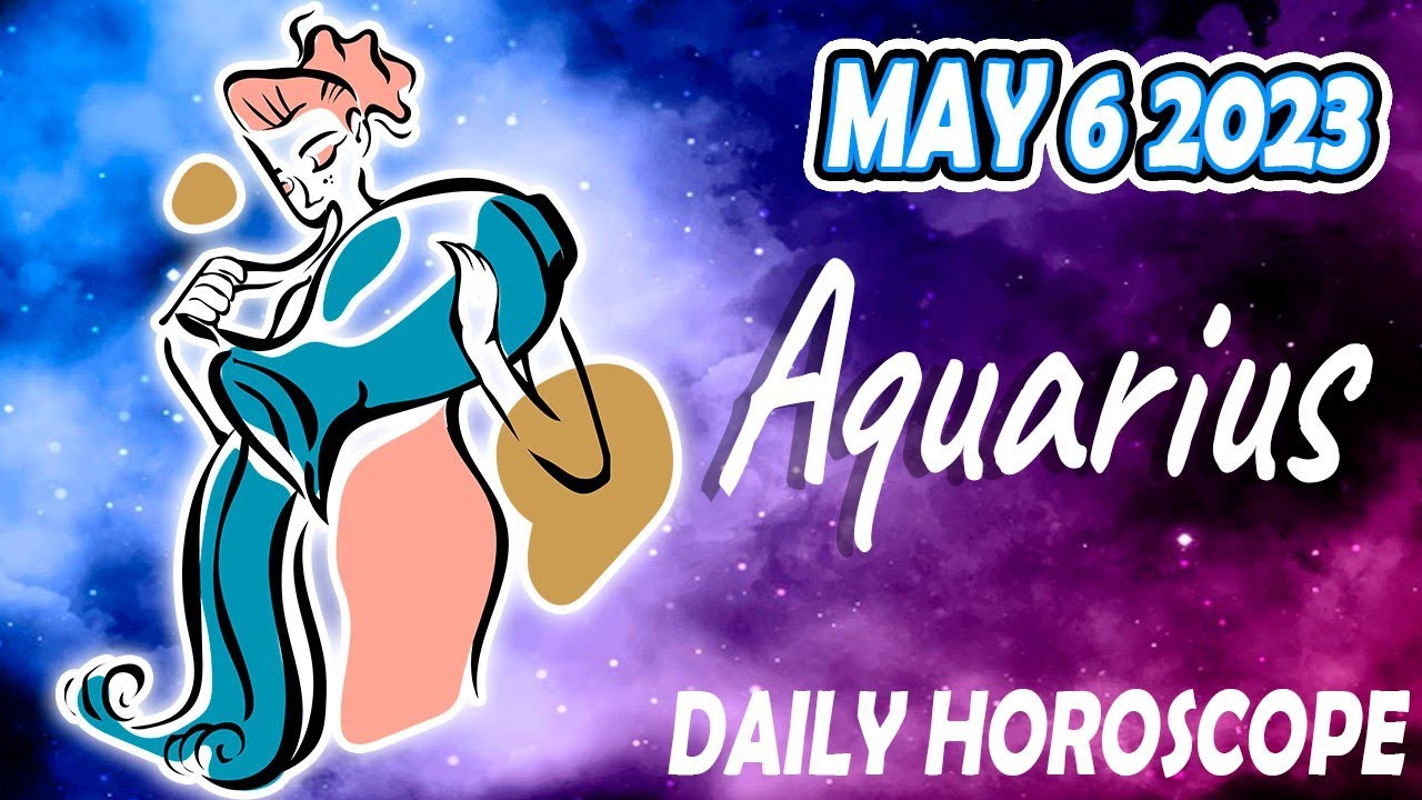 HOROSCOPE FOR TODAY AQUARIUS DAILY HOROSCOPE TODAY May 6 2023 ♒️ tarot